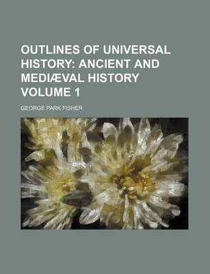 Book cover for Outlines of Universal History Volume 1; Ancient and Mediaeval History