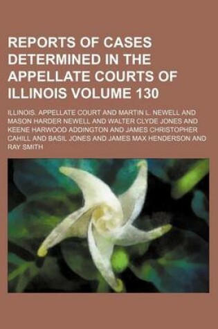 Cover of Reports of Cases Determined in the Appellate Courts of Illinois Volume 130