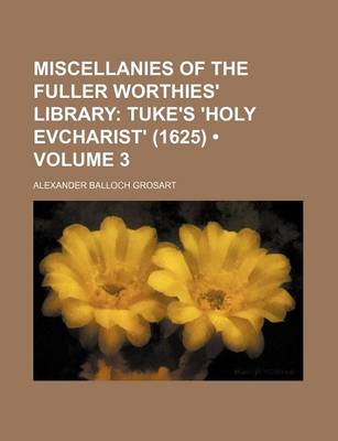 Book cover for Miscellanies of the Fuller Worthies' Library (Volume 3); Tuke's 'Holy Evcharist' (1625)