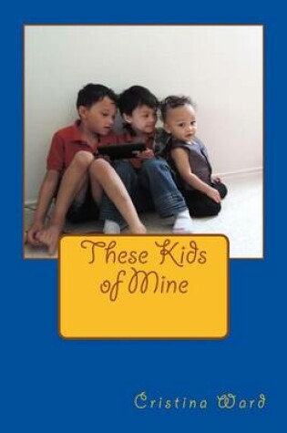 Cover of These Kids of Mine