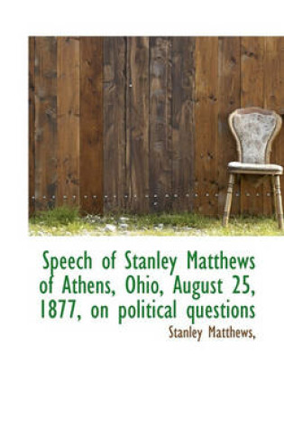 Cover of Speech of Stanley Matthews of Athens, Ohio, August 25, 1877, on Political Questions