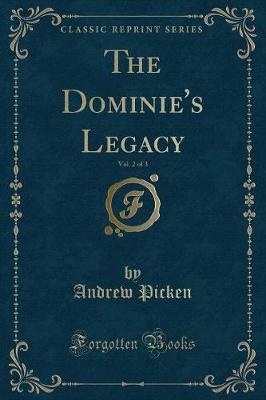 Book cover for The Dominie's Legacy, Vol. 2 of 3 (Classic Reprint)