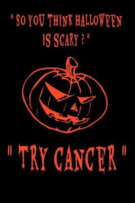 Book cover for So you think Halloween is scary? Try Cancer