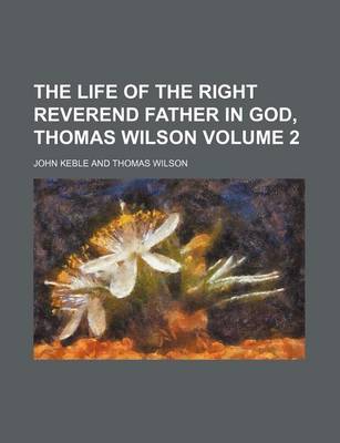 Book cover for The Life of the Right Reverend Father in God, Thomas Wilson Volume 2