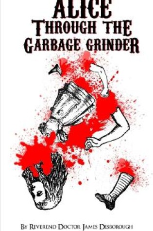 Cover of Alice through the Garbage Grinder