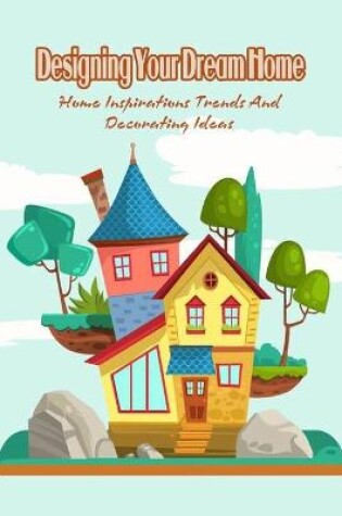 Cover of Designing Your Dream Home