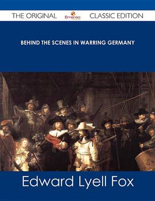 Book cover for Behind the Scenes in Warring Germany - The Original Classic Edition