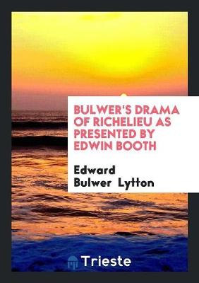 Book cover for Bulwer's Drama of Richelieu as Presented by Edwin Booth