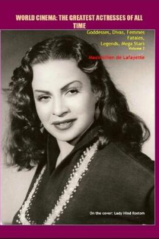 Cover of Volume 2. World Cinema: The Greatest Actresses of All Time. Goddesses, Divas, Femmes Fatales, Legends, Mega Stars