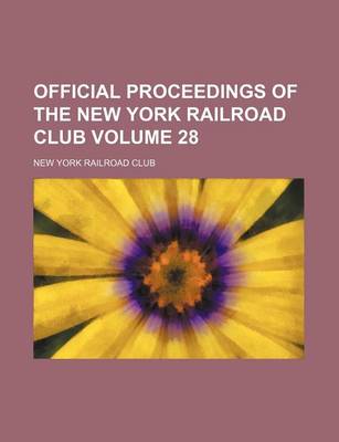 Book cover for Official Proceedings of the New York Railroad Club Volume 28