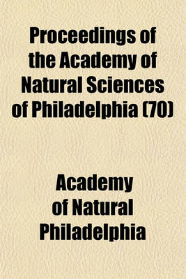 Book cover for Proceedings of the Academy of Natural Sciences of Philadelphia (70)