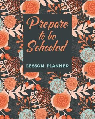 Book cover for Prepare To Be Schooled Lesson Planner