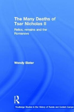 Cover of Many Deaths of Tsar Nicholas II, The: Relics, Remains and the Romanovs