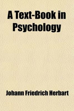 Cover of A Text-Book in Psychology; An Attempt to Found the Science of Psychology on Experience, Metaphysics, and Mathematics