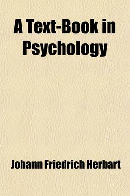 Book cover for A Text-Book in Psychology; An Attempt to Found the Science of Psychology on Experience, Metaphysics, and Mathematics