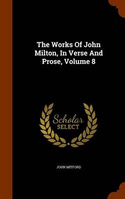 Book cover for The Works of John Milton, in Verse and Prose, Volume 8