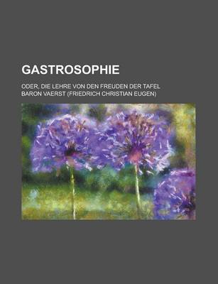 Book cover for Gastrosophie; Oder, Die Lehre Von Den Freuden Der Tafel