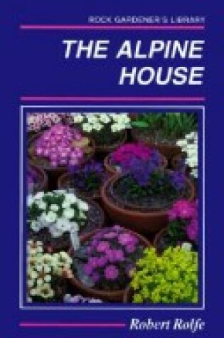 Cover of Alpine House It's Plants and Pur