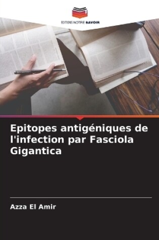 Cover of Epitopes antigéniques de l'infection par Fasciola Gigantica