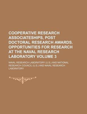 Book cover for Cooperative Research Associateships, Post Doctoral Research Awards. Opportunities for Research at the Naval Research Laboratory Volume 3