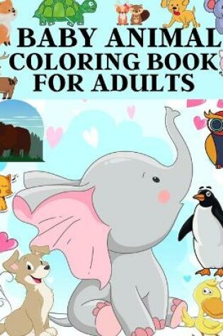 Cover of Baby Animal Coloring Book For Adults