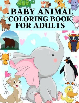 Book cover for Baby Animal Coloring Book For Adults