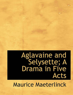 Book cover for Aglavaine and Selysette; A Drama in Five Acts