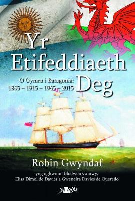 Book cover for Etifeddiaeth Deg, Yr - O Gymru i Batagonia 1865-2015