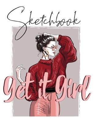 Cover of Get it Girl Sketchbook- Notebook for Drawing, Writing, Painting, Sketching, Doodling- 200 Pages, 8.5x11 High Premium White Paper