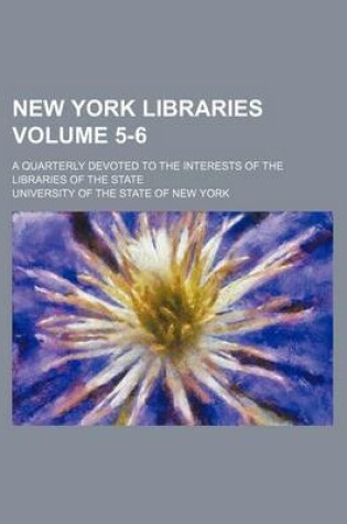 Cover of New York Libraries Volume 5-6; A Quarterly Devoted to the Interests of the Libraries of the State