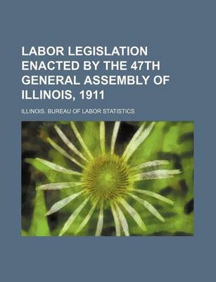 Book cover for Labor Legislation Enacted by the 47th General Assembly of Illinois, 1911