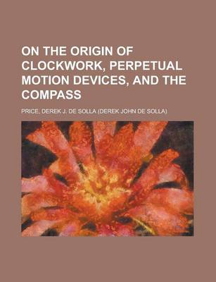 Book cover for On the Origin of Clockwork, Perpetual Motion Devices, and the Compass