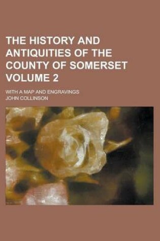 Cover of The History and Antiquities of the County of Somerset; With a Map and Engravings Volume 2