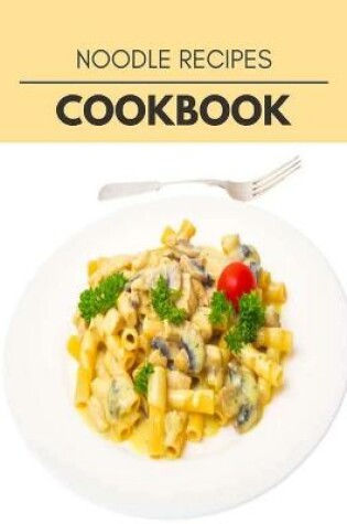 Cover of Noodle Recipes Cookbook