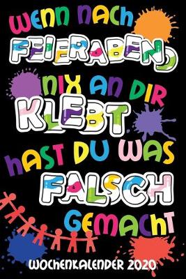 Book cover for Wenn nach Feierabend nix an dir klebt hast du was falsch gemacht - Wochenkalender 2020