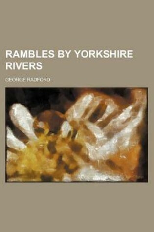 Cover of Rambles by Yorkshire Rivers