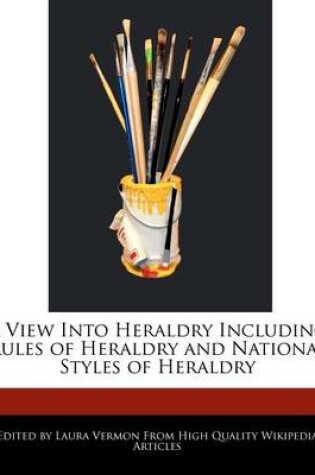 Cover of A View Into Heraldry Including Rules of Heraldry and National Styles of Heraldry