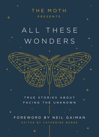 The Moth Presents All These Wonders by 