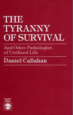 Book cover for The Tyranny of Survival and other Pathologies of Civilized Life