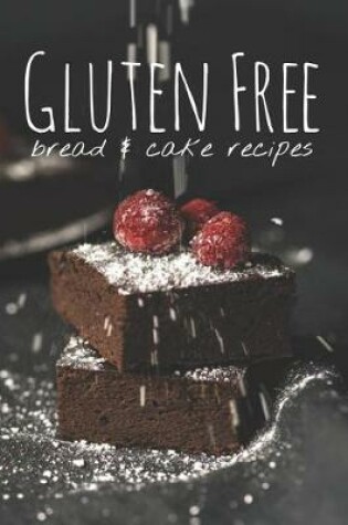 Cover of Gluten Free Bread & Cake Recipes