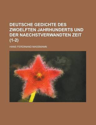 Book cover for Deutsche Gedichte Des Zwoelften Jahrhunderts Und Der Naechstverwandten Zeit (1-2 )