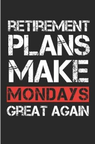 Cover of Retirement Plans Make Mondays Great Again