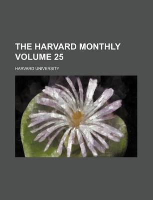 Book cover for The Harvard Monthly Volume 25