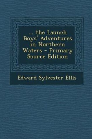 Cover of ... the Launch Boys' Adventures in Northern Waters