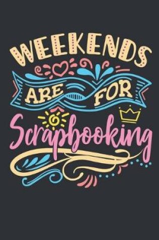 Cover of Weekends Are For Scrapbooking