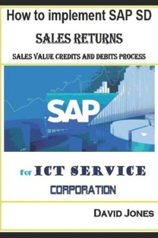 Cover of How to Implement SAP SD- Sales Return, Sales Value Credits and Debits Process for ICT Service Corporation