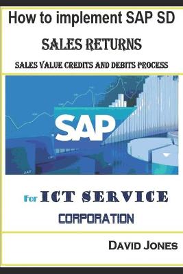 Book cover for How to Implement SAP SD- Sales Return, Sales Value Credits and Debits Process for ICT Service Corporation