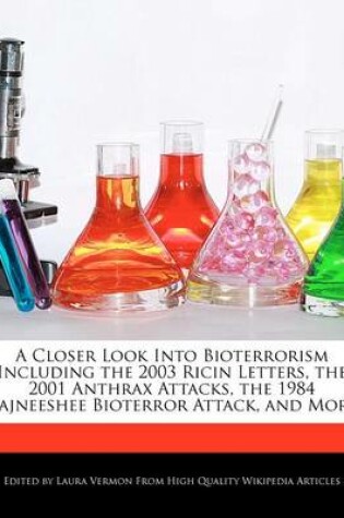 Cover of A Closer Look Into Bioterrorism Including the 2003 Ricin Letters, the 2001 Anthrax Attacks, the 1984 Rajneeshee Bioterror Attack, and More