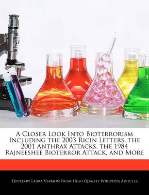 Book cover for A Closer Look Into Bioterrorism Including the 2003 Ricin Letters, the 2001 Anthrax Attacks, the 1984 Rajneeshee Bioterror Attack, and More