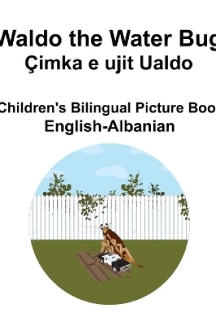 Cover of English-Albanian Waldo the Water Bug / Çimka e ujit Ualdo Children's Bilingual Picture Book